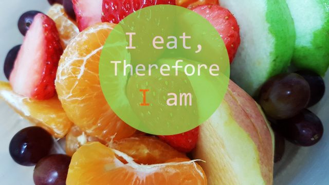‘I eat, therefore I am’
